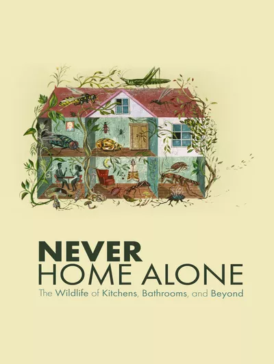 Never Home Alone: The Wildlife of Kitchens, Bathrooms, and Beyond