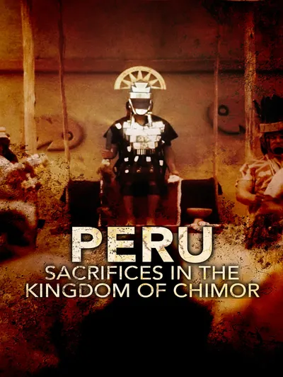Peru: Sacrifices In The Kingdom Of Chimor