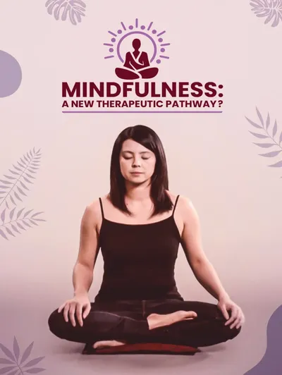 MINDFULNESS: A NEW THERAPEUTIC PATHWAY?