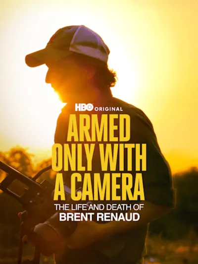 Armed Only With a Camera: The Life and Death of Brent Renaud