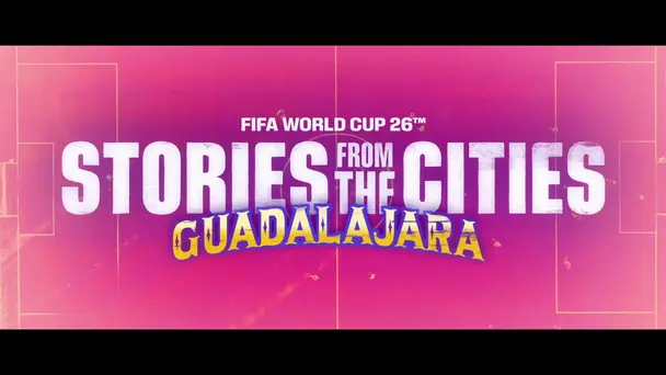FIFA World Cup 2026 S1 E21 - Guadalajara: City Told by Its Own | FIFA World Cup 2026