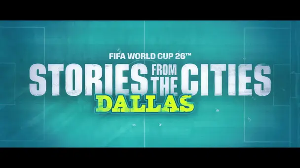 FIFA World Cup 2026 S1 E27 - Dallas: Game for Generations | FIFA World Cup 2026