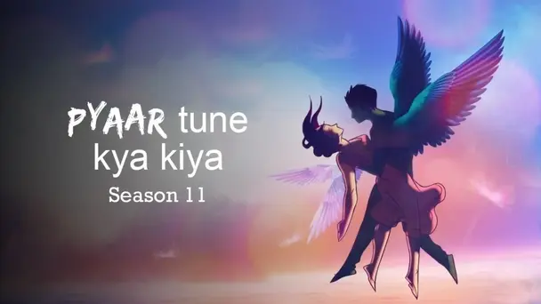 Pyaar Tune kya Kiya - Season 11