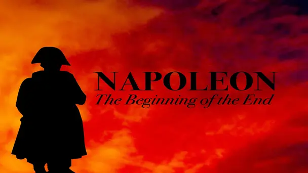 Napoleon - The Beginning of the End
