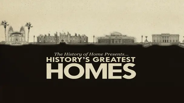 The History of Home Presents... History's Greatest Homes