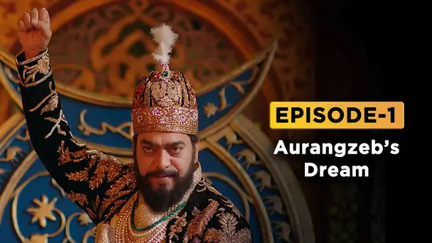 EP 01 - Aurangzeb’s Dream