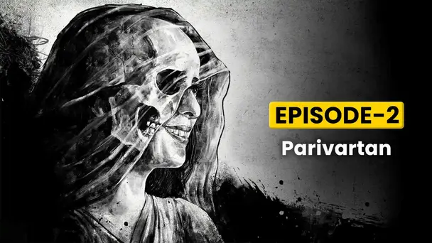 Episode 2 - Parivartan