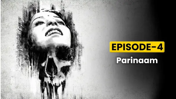 Episode 4 - Parinaam