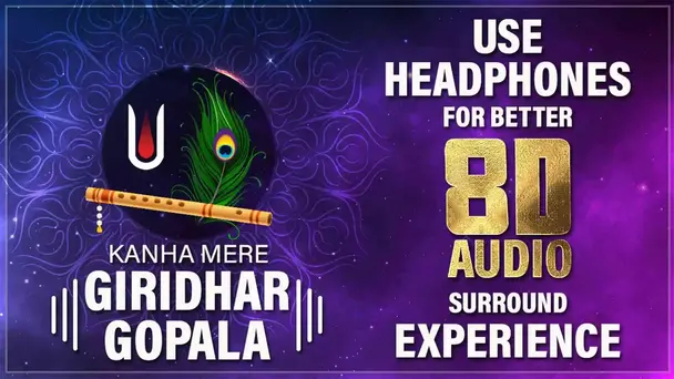 Kanha Mere Giridhar Gopala 8D Audio