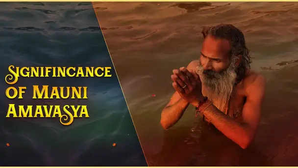 Signifincance of Mauni Amavasya