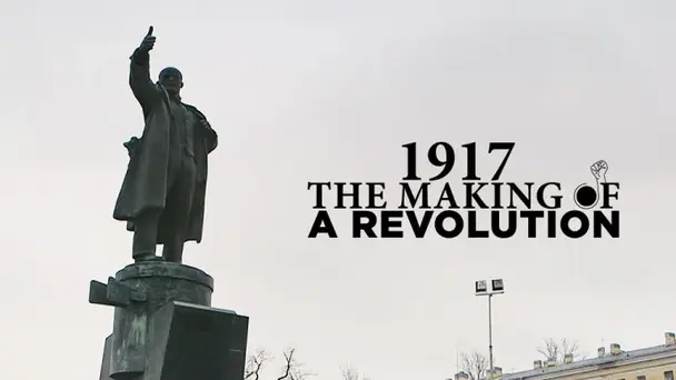 1917: The Making Of A Revolution