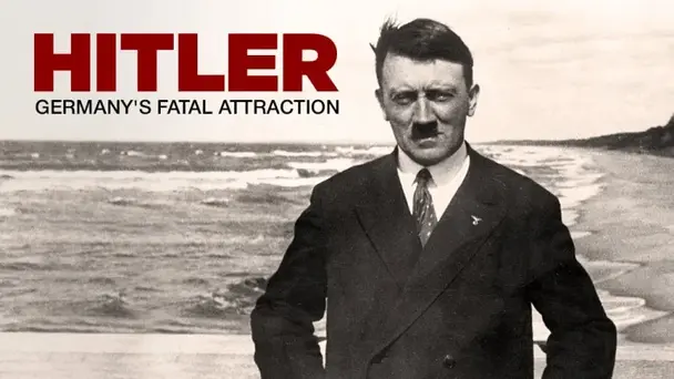 Hitler - Germany's Fatal Attraction