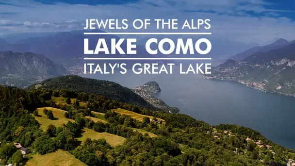 Jewels of the Alps Italy's Great Lakes LAKE COMO