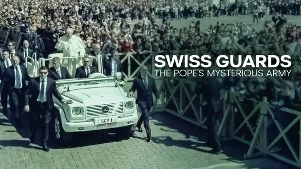 SWISS GUARDS THE POPE'S MYSTERIOUS ARMY