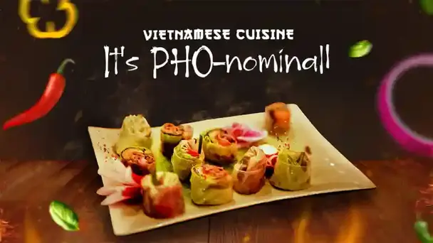 VIETNAMESE CUISINE It's PHO-nominal!