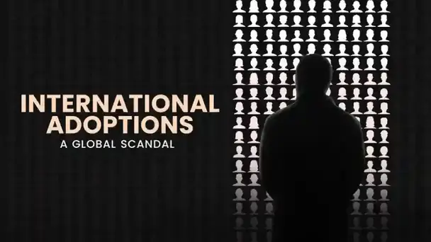 INTERNATIONAL ADOPTIONS A GLOBAL SCANDAL