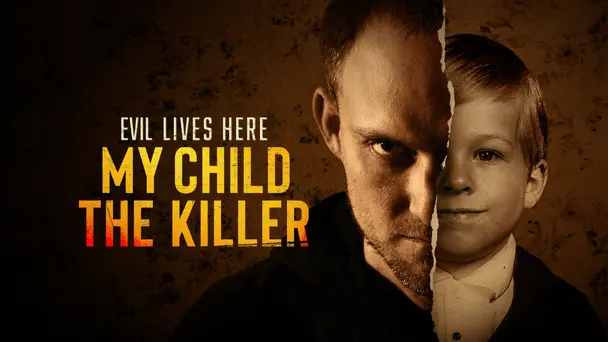 Evil Lives Here: My Child the Killer