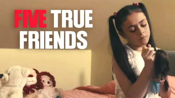 FIVE TRUE FRIENDS