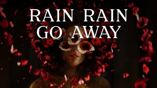 RAIN, RAIN, GO AWAY