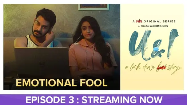 Epi 3 | Emotional fool | U & I