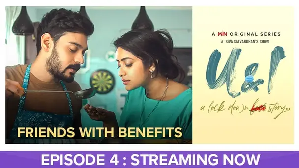 Epi 4 | Friends with benefits | U & I