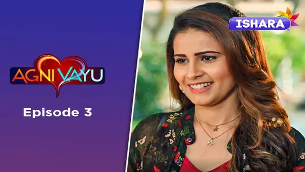 Ep 3 - Agni Vayu
