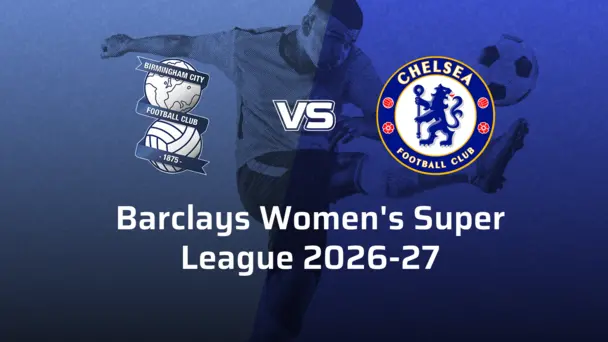 Chelsea F.C. Women VS Birmingham City F.C. Women