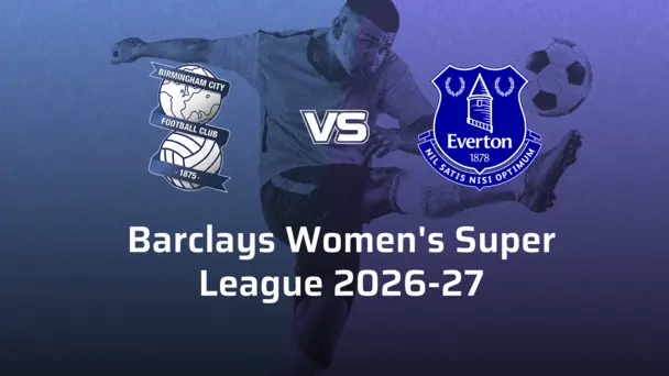 Everton Women VS Birmingham City F.C. Women