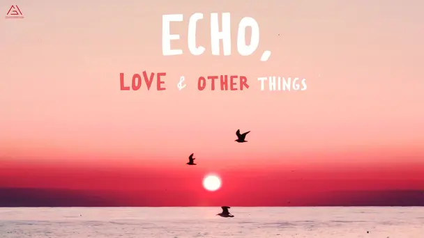 Echo,Love & Other Things