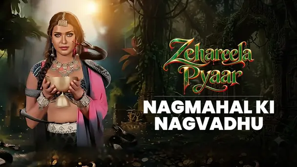Nagmahal Ki Nagvadhu