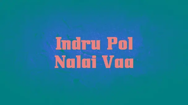 Indru Pol Nalai Vaa