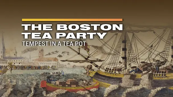 The Boston Tea Party: Tempest in a Tea Pot