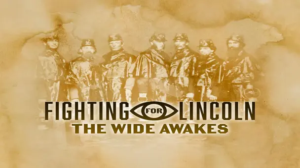 Fighting For Lincoln: The Wide Awakes