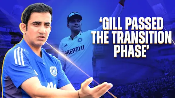 Gambhir Praises Gill’s Growth