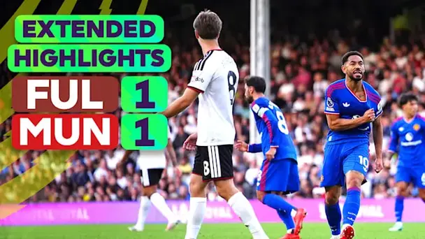 Fulham vs Manchester United: Extended Highlights