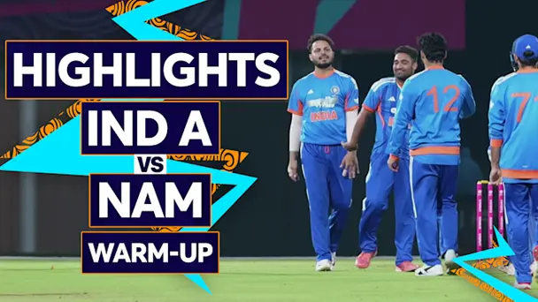 India A vs Namibia: Warmup, Highlights