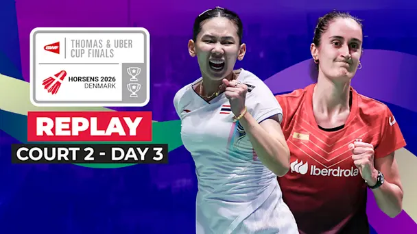 BWF Thomas & Uber Cup Finals: Group Stage, Court 2 - Replay
