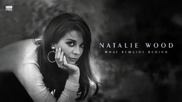 Natalie Wood: What Remains Behind