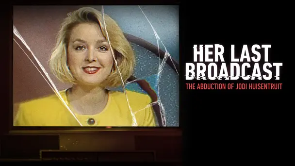 Her Last Broadcast: The Abduction of Jodi Huisentruit