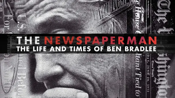 The Newspaperman: The Life and Times of Ben Bradlee