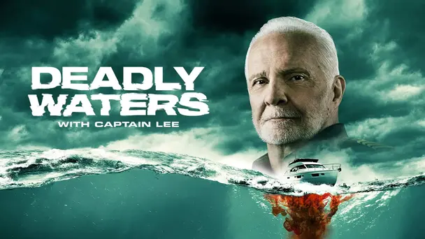 Deadly Waters With Captain Lee