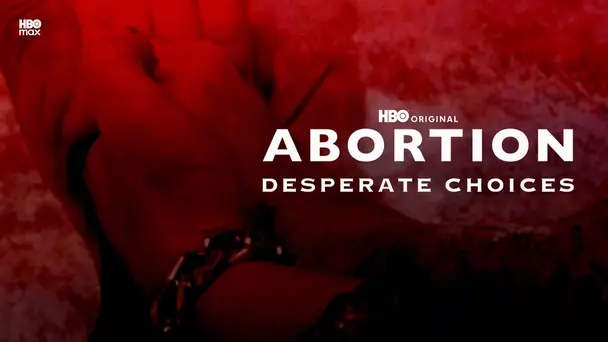 Abortion: Desperate Choices