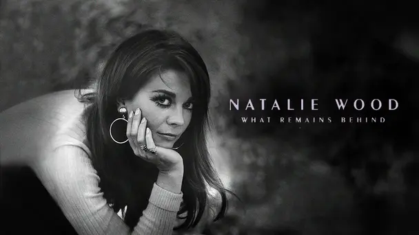 Natalie Wood: What Remains Behind