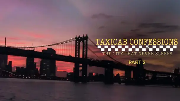 America Undercover: Taxicab Confessions: The City That Never Sleeps Part 2