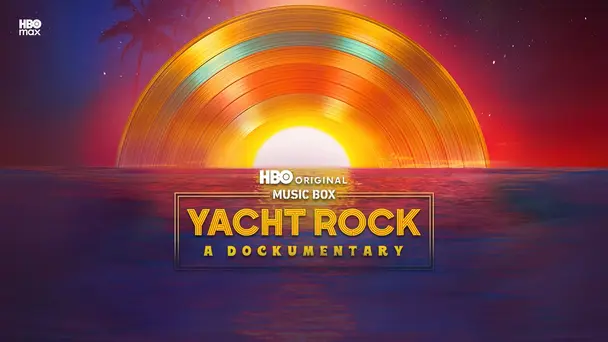 Music Box: Yacht Rock: A Dockumentary