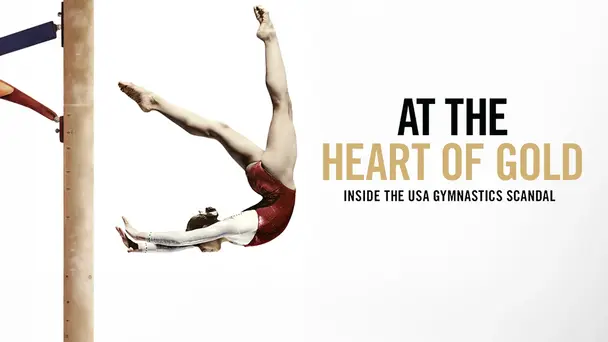 At the Heart of Gold: Inside The USA Gymnastics Scandal