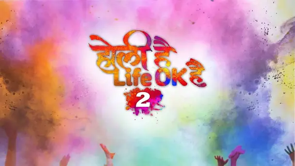 Holi Hai... Life OK Hai 2!