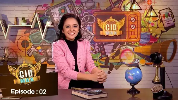 CID MAX S1 E2 - Ep 02 | CID MAX  | MAX's new secrets & updates