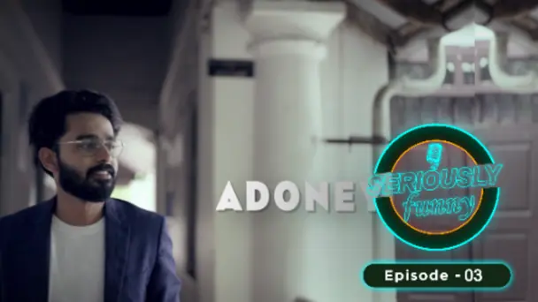 Seriously Funny | Get ready to LOL like never before-Season1 S1 E3 - Ep 03 | Seriously Funny | Adoney