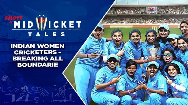 E2 - Indian Women Cricketers - Breaking All Boundaries
